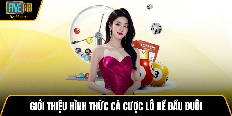 Giới thiệu hình thức cá cược lô đề đầu đuôi